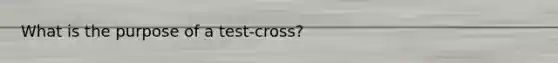 What is the purpose of a test-cross?