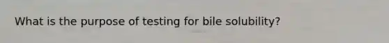 What is the purpose of testing for bile solubility?