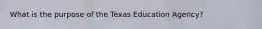 What is the purpose of the Texas Education Agency?