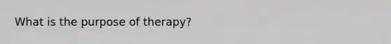 What is the purpose of therapy?