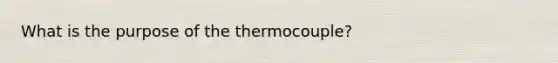 What is the purpose of the thermocouple?