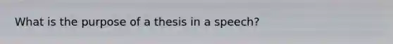 What is the purpose of a thesis in a speech?