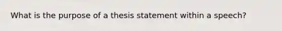 What is the purpose of a thesis statement within a speech?