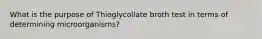 What is the purpose of Thioglycollate broth test in terms of determining microorganisms?