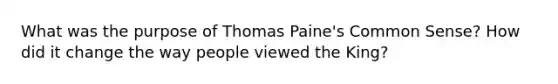 What was the purpose of Thomas Paine's Common Sense? How did it change the way people viewed the King?