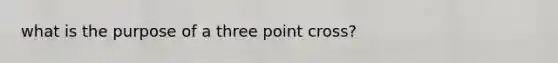 what is the purpose of a three point cross?