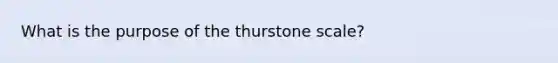 What is the purpose of the thurstone scale?