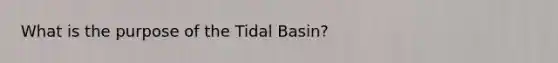 What is the purpose of the Tidal Basin?