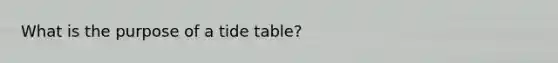 What is the purpose of a tide table?