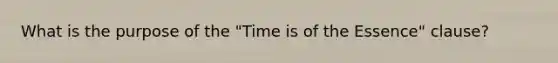 What is the purpose of the "Time is of the Essence" clause?