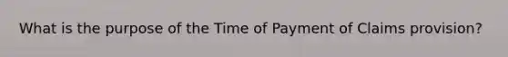 What is the purpose of the Time of Payment of Claims provision?