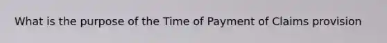 What is the purpose of the Time of Payment of Claims provision