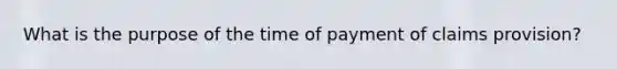 What is the purpose of the time of payment of claims provision?