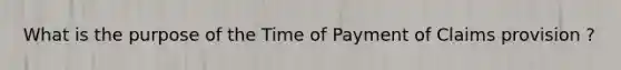 What is the purpose of the Time of Payment of Claims provision ?