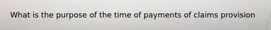 What is the purpose of the time of payments of claims provision