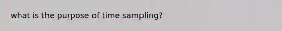 what is the purpose of time sampling?