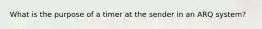 What is the purpose of a timer at the sender in an ARQ system?