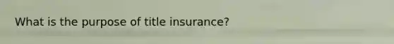 What is the purpose of title insurance?