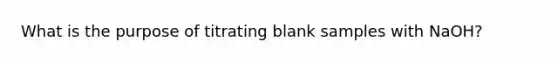 What is the purpose of titrating blank samples with NaOH?