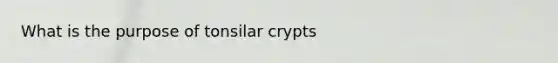 What is the purpose of tonsilar crypts