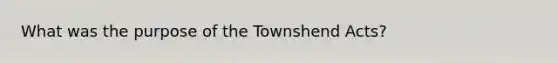 What was the purpose of the Townshend Acts?