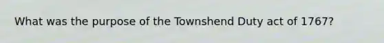 What was the purpose of the Townshend Duty act of 1767?