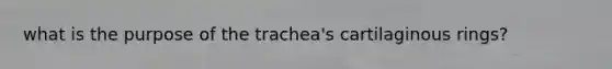 what is the purpose of the trachea's cartilaginous rings?