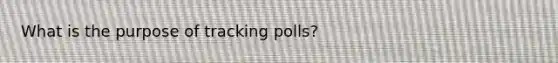 What is the purpose of tracking polls?