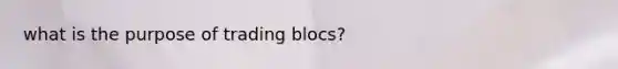 what is the purpose of trading blocs?