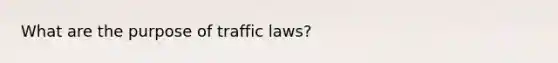 What are the purpose of traffic laws?