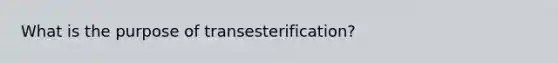 What is the purpose of transesterification?