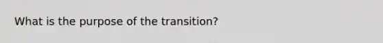 What is the purpose of the transition?