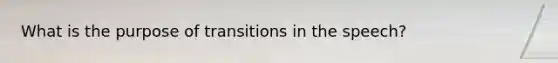 What is the purpose of transitions in the speech?