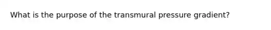 What is the purpose of the transmural pressure gradient?