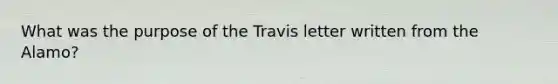 What was the purpose of the Travis letter written from the Alamo?