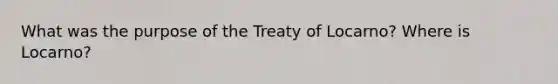 What was the purpose of the Treaty of Locarno? Where is Locarno?