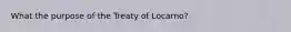 What the purpose of the Treaty of Locarno?