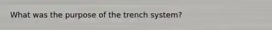 What was the purpose of the trench system?