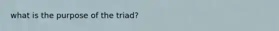 what is the purpose of the triad?