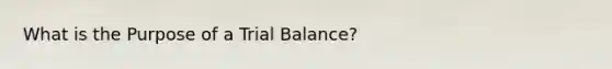 What is the Purpose of a Trial Balance?