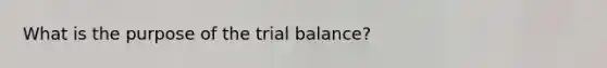 What is the purpose of the trial balance?