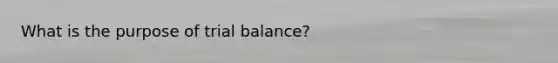 What is the purpose of trial balance?