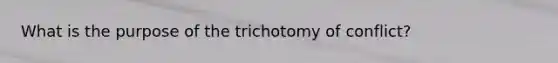 What is the purpose of the trichotomy of conflict?