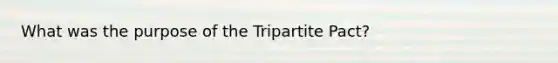 What was the purpose of the Tripartite Pact?