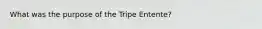 What was the purpose of the Tripe Entente?