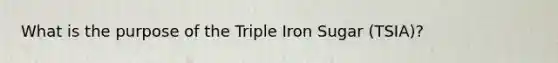 What is the purpose of the Triple Iron Sugar (TSIA)?