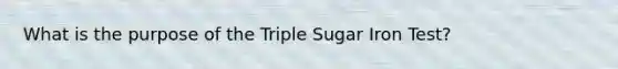 What is the purpose of the Triple Sugar Iron Test?