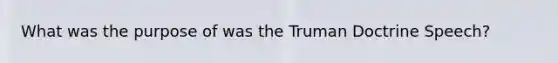 What was the purpose of was the Truman Doctrine Speech?