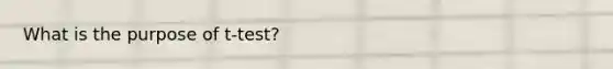 What is the purpose of t-test?