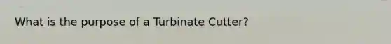 What is the purpose of a Turbinate Cutter?